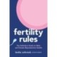 Fertility Rules: The Definitive Guide to Male and Female Reproductive Health