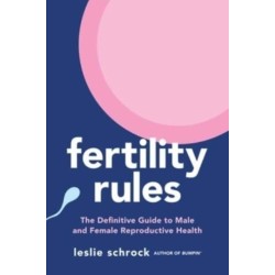 Fertility Rules: The Definitive Guide to Male and Female Reproductive Health