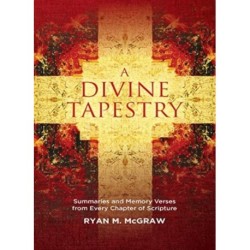 A Divine Tapestry: Summaries and Memory Verses from Every Chapter of Scripture