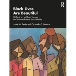 Black Lives Are Beautiful: 50 Tools to Heal from Trauma and Promote Positive Racial Identity