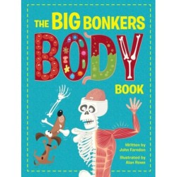 The Big Bonkers Body Book: A first guide to the human body, with all the gross and disgusting bits, it's a fun way to learn science!