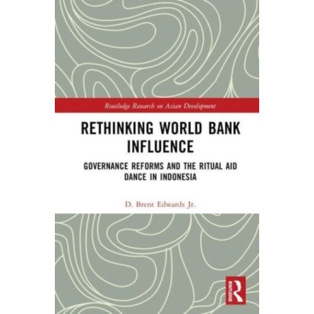 Rethinking World Bank Influence: Governance Reforms and the Ritual Aid Dance in Indonesia