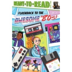 Flashback to the . . . Awesome '80s!: Ready-to-Read Level 2