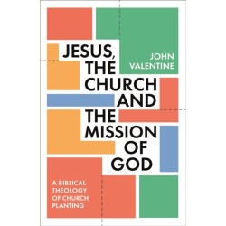 Jesus, the Church and the Mission of God: A Biblical Theology of Church Planting
