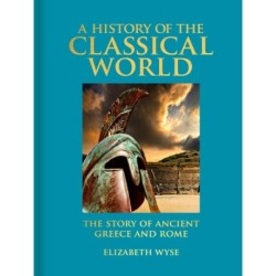 A History of the Classical World: The Story of Ancient Greece and Rome