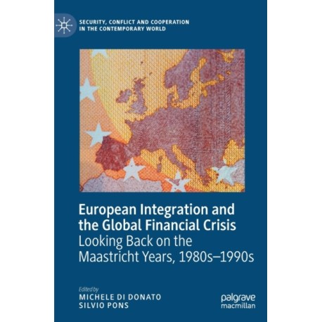 European Integration and the Global Financial Crisis: Looking Back on the Maastricht Years, 1980s–1990s