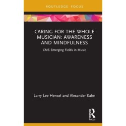 Caring for the Whole Musician: Awareness and Mindfulness: CMS Emerging Fields in Music