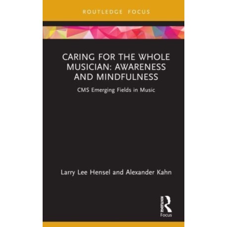 Caring for the Whole Musician: Awareness and Mindfulness: CMS Emerging Fields in Music