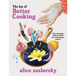 The Joy of Better Cooking: Life-changing skills & thrills for enthusiastic eaters