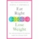 Eat Right, Lose Weight: Your individual blueprint for long-term weight loss and better health