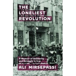 The Loneliest Revolution: A Memoir of Solidarity and Struggle in Iran