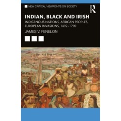 Indian, Black and Irish: Indigenous Nations, African Peoples, European Invasions, 1492-1790