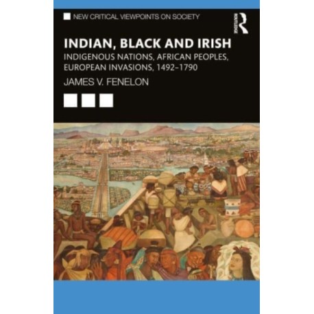 Indian, Black and Irish: Indigenous Nations, African Peoples, European Invasions, 1492-1790