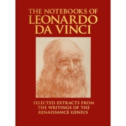 The Notebooks of Leonardo da Vinci: Selected Extracts from the Writings of the Renaissance Genius