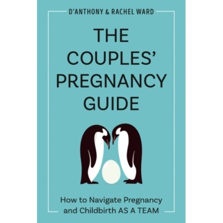 The Couple's Pregnancy Guide: How to Navigate Pregnancy and Childbirth as a Team