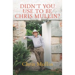 Didn't You Use to Be Chris Mullin?: Diaries 2010-2022