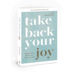 Take Back Your Joy: Fighting for Purpose When Life Is More Than You Can Handle