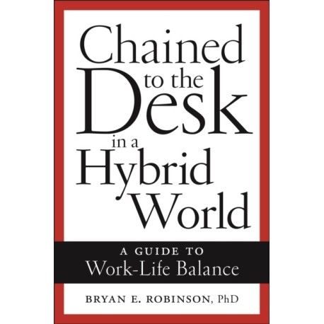 Chained to the Desk in a Hybrid World: A Guide to Work-Life Balance