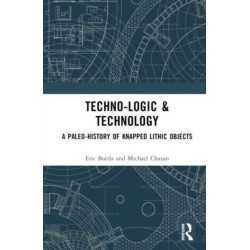 Techno-logic & Technology: A Paleo-history of Knapped Lithic Objects
