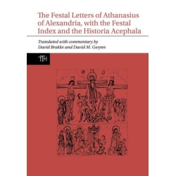 The Festal Letters of Athanasius of Alexandria, with the Festal Index and the Historia Acephala