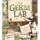 The Germ Lab: The Gruesome Story of Deadly Diseases