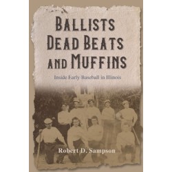Ballists, Dead Beats, and Muffins: Inside Early Baseball in Illinois