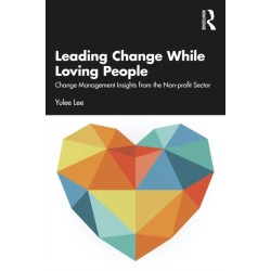 Leading Change While Loving People: Change Management Insights from the Non-profit Sector