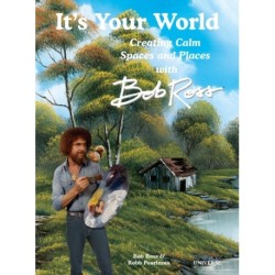 It's Your World: Creating Calm Spaces and Places with Bob Ross