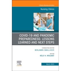COVID-19 and Pandemic Preparedness: Lessons Learned and Next Steps, An Issue of Nursing Clinics