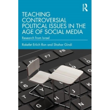 Teaching Controversial Political Issues in the Age of Social Media: Research from Israel