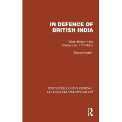 In Defence of British India: Great Britain in the Middle East, 1775–1842