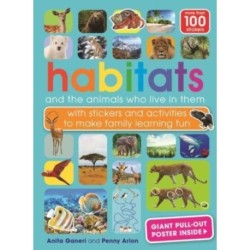 Habitats and the animals who live in them: with stickers and activities to make family learning fun