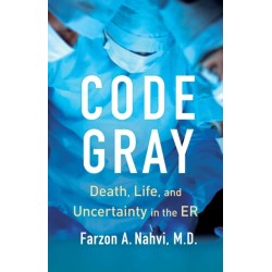 Code Gray: Death, Life, and Uncertainty in the ER
