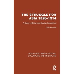 The Struggle for Asia 1828–1914: A Study in British and Russian Imperialism