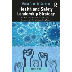 Health and Safety Leadership Strategy: How Authentically Inclusive Leaders Inspire Employees to Achieve Extraordinary Results