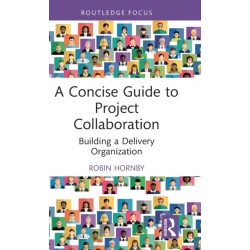 A Concise Guide to Project Collaboration: Building a Delivery Organization