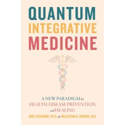 Quantum Integrative Medicine: A New Paradigm for Health, Disease Prevention, and Healing