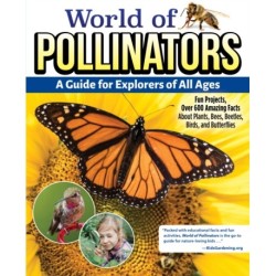 World of Pollinators: A Guide for Explorers of All Ages: Fun Projects, Over 600 Amazing Facts About Plants, Bees, Beetles, Birds, and Butterflies