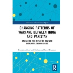 Changing Patterns of Warfare between India and Pakistan: Navigating the Impact of New and Disruptive Technologies