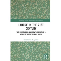 Lahore in the 21st Century: The Functioning and Development of a Megacity in the Global South