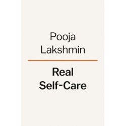 Real Self-Care: A Transformative Program for Redefining Wellness (Crystals, Cleanses, and BubbleBaths Not Included)