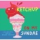 Ketchup On My Sundae