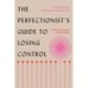 The Perfectionist's Guide to Losing Control: A Path to Peace and Power