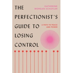The Perfectionist's Guide to Losing Control: A Path to Peace and Power