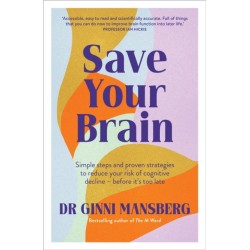 Save Your Brain: Simple steps and proven strategies to reduce your risk of cognitive decline - before it's too late