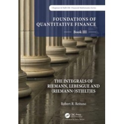 Foundations of Quantitative Finance: Book III. The Integrals of Riemann, Lebesgue and (Riemann-)Stieltjes