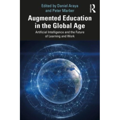 Augmented Education in the Global Age: Artificial Intelligence and the Future of Learning and Work