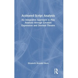 Activated Script Analysis: An Integrative Approach to Play Analysis through Creative Expression and Devised Theatre