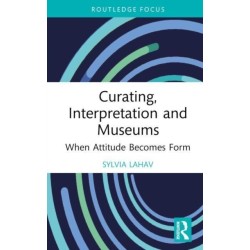 Curating, Interpretation and Museums: When Attitude Becomes Form