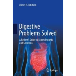 Digestive Problems Solved: A Patient's Guide to Expert Insights and Solutions